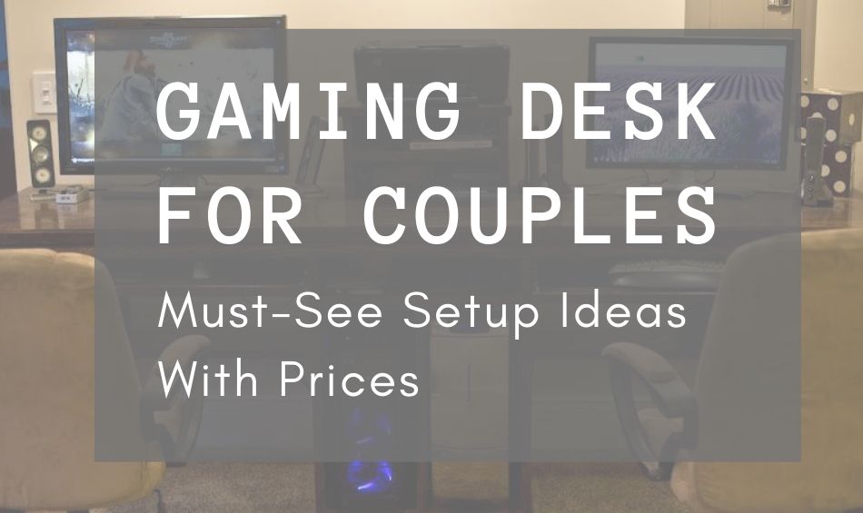 Gaming Desk For Couples Ideas To Double The Fun For Two
