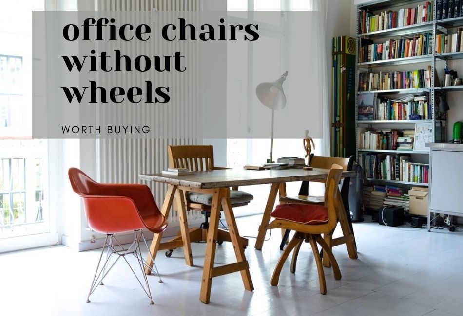Top 6 Office Chairs Without Wheels